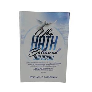 Who Hath Believed Our Report: a biblical and historical defense of Anglo-Israel